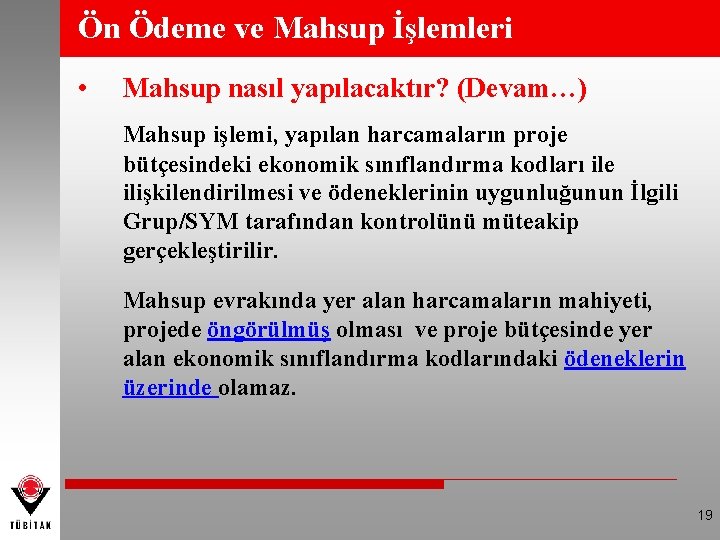 Ön Ödeme ve Mahsup İşlemleri • Mahsup nasıl yapılacaktır? (Devam…) Mahsup işlemi, yapılan harcamaların