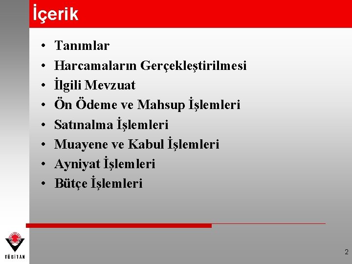 İçerik • • Tanımlar Harcamaların Gerçekleştirilmesi İlgili Mevzuat Ön Ödeme ve Mahsup İşlemleri Satınalma