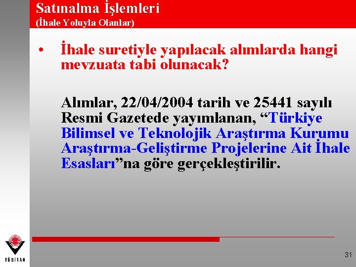 Satınalma İşlemleri (İhale Yoluyla Olanlar) • İhale suretiyle yapılacak alımlarda hangi mevzuata tabi olunacak?