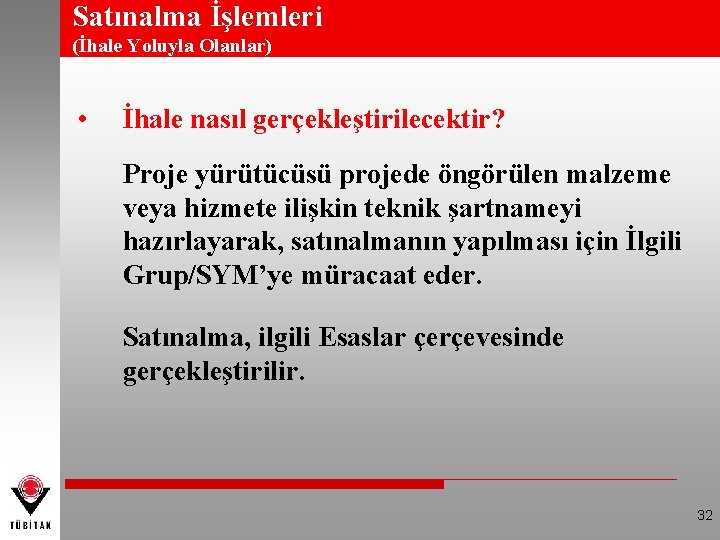 Satınalma İşlemleri (İhale Yoluyla Olanlar) • İhale nasıl gerçekleştirilecektir? Proje yürütücüsü projede öngörülen malzeme