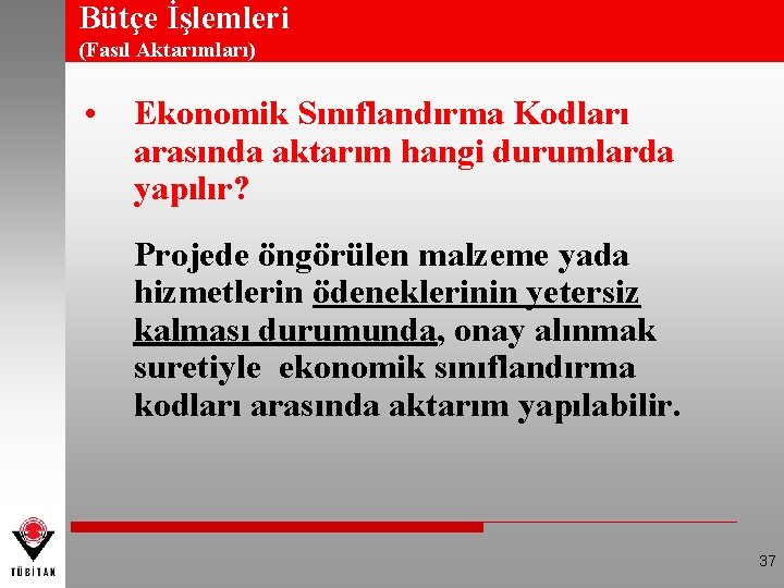 Bütçe İşlemleri (Fasıl Aktarımları) • Ekonomik Sınıflandırma Kodları arasında aktarım hangi durumlarda yapılır? Projede