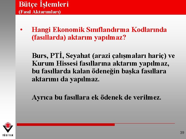 Bütçe İşlemleri (Fasıl Aktarımları) • Hangi Ekonomik Sınıflandırma Kodlarında (fasıllarda) aktarım yapılmaz? Burs, PTİ,