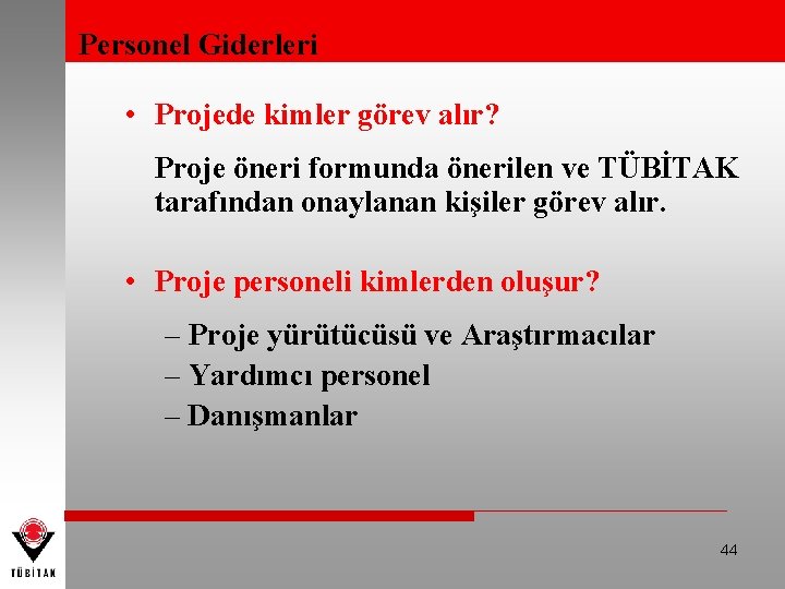 Personel Giderleri • Projede kimler görev alır? Proje öneri formunda önerilen ve TÜBİTAK tarafından