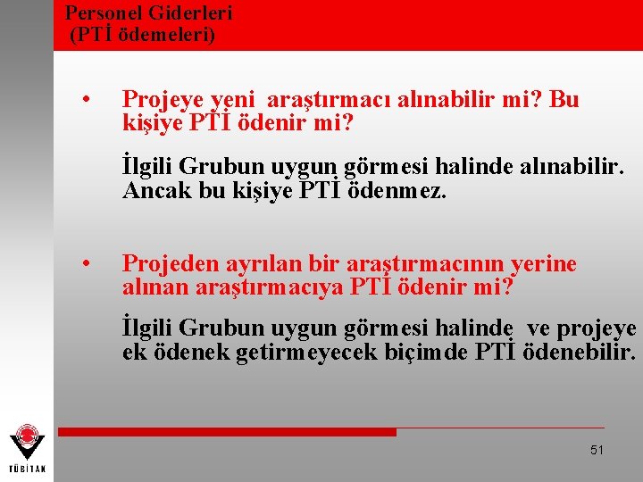 Personel Giderleri (PTİ ödemeleri) • Projeye yeni araştırmacı alınabilir mi? Bu kişiye PTİ ödenir