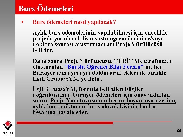 Burs Ödemeleri • Burs ödemeleri nasıl yapılacak? Aylık burs ödemelerinin yapılabilmesi için öncelikle projede