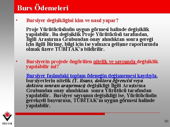 Burs Ödemeleri • Bursiyer değişikliğini kim ve nasıl yapar? Proje Yürütücüsünün uygun görmesi halinde