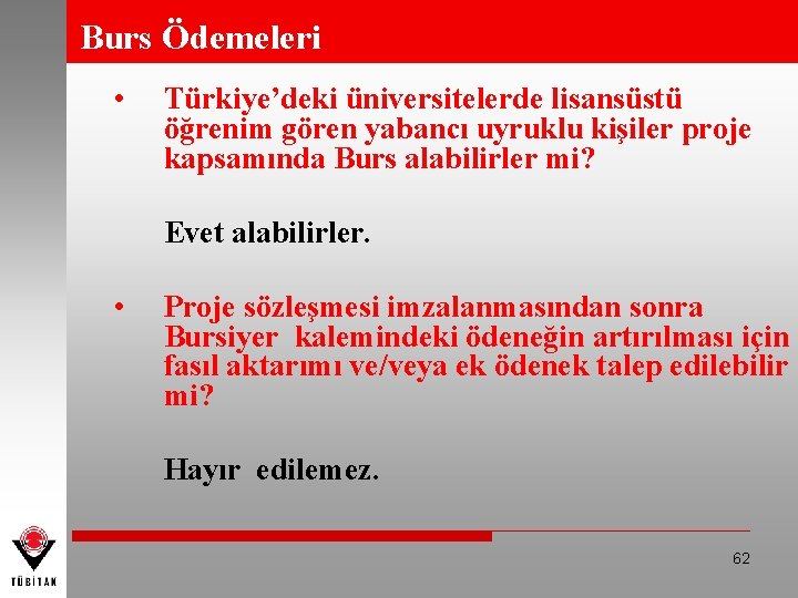 Burs Ödemeleri • Türkiye’deki üniversitelerde lisansüstü öğrenim gören yabancı uyruklu kişiler proje kapsamında Burs