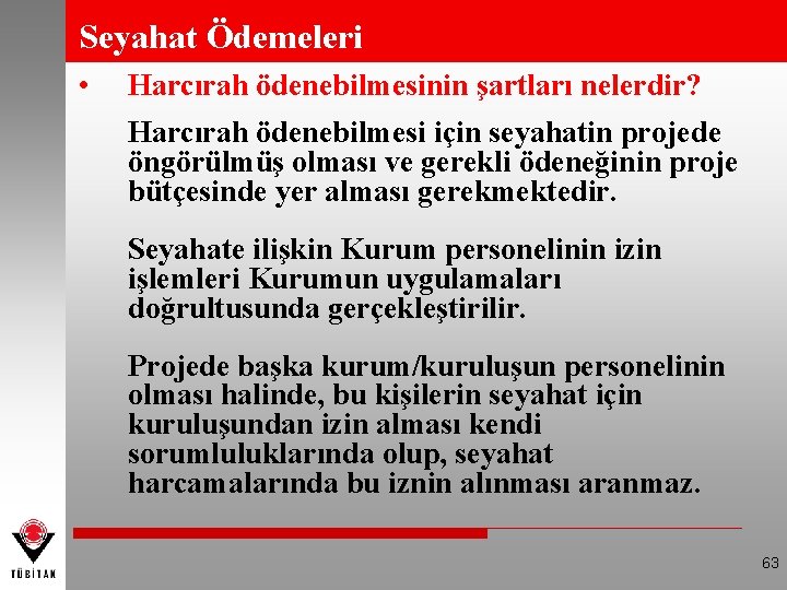 Seyahat Ödemeleri • Harcırah ödenebilmesinin şartları nelerdir? Harcırah ödenebilmesi için seyahatin projede öngörülmüş olması