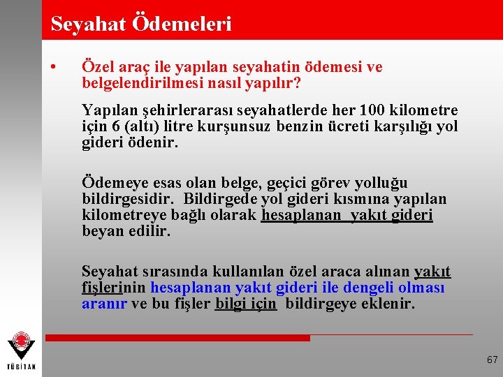 Seyahat Ödemeleri • Özel araç ile yapılan seyahatin ödemesi ve belgelendirilmesi nasıl yapılır? Yapılan