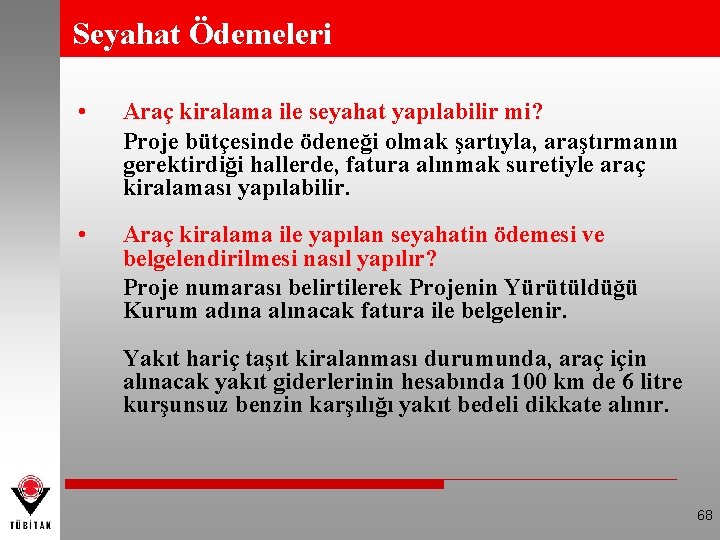 Seyahat Ödemeleri • Araç kiralama ile seyahat yapılabilir mi? Proje bütçesinde ödeneği olmak şartıyla,