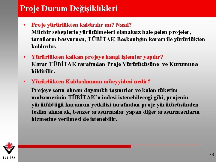 Proje Durum Değişiklikleri • Proje yürürlükten kaldırılır mı? Nasıl? Mücbir sebeplerle yürütülmeleri olanaksız hale