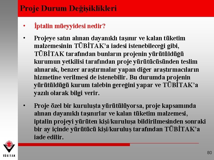 Proje Durum Değişiklikleri • İptalin müeyyidesi nedir? • Projeye satın alınan dayanıklı taşınır ve