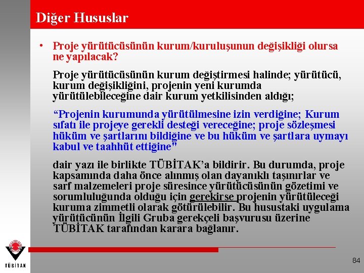 Diğer Hususlar • Proje yürütücüsünün kurum/kuruluşunun değişikliği olursa ne yapılacak? Proje yürütücüsünün kurum değiştirmesi