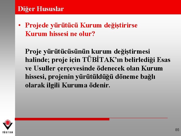 Diğer Hususlar • Projede yürütücü Kurum değiştirirse Kurum hissesi ne olur? Proje yürütücüsünün kurum