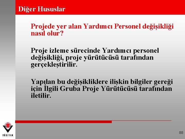 Diğer Hususlar Projede yer alan Yardımcı Personel değişikliği nasıl olur? Proje izleme sürecinde Yardımcı