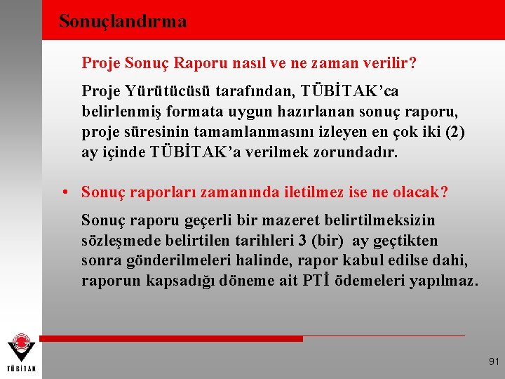 Sonuçlandırma Proje Sonuç Raporu nasıl ve ne zaman verilir? Proje Yürütücüsü tarafından, TÜBİTAK’ca belirlenmiş