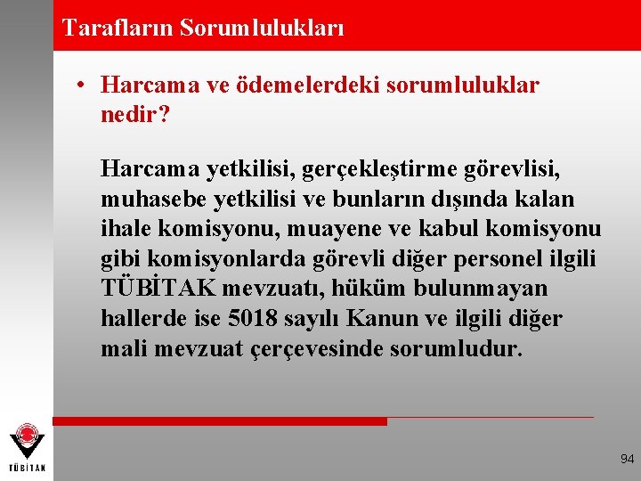 Tarafların Sorumlulukları • Harcama ve ödemelerdeki sorumluluklar nedir? Harcama yetkilisi, gerçekleştirme görevlisi, muhasebe yetkilisi