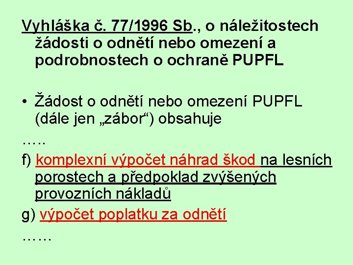 Vyhláška č. 77/1996 Sb. , o náležitostech žádosti o odnětí nebo omezení a podrobnostech
