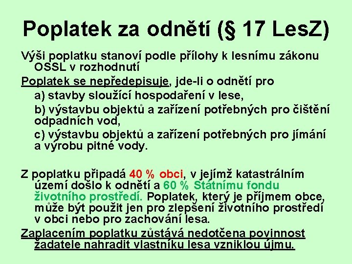 Poplatek za odnětí (§ 17 Les. Z) Výši poplatku stanoví podle přílohy k lesnímu