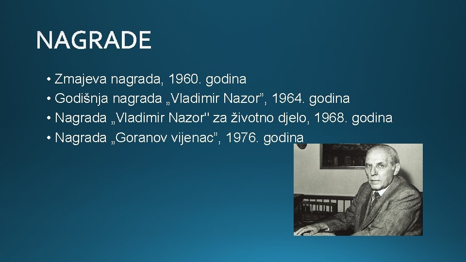  • Zmajeva nagrada, 1960. godina • Godišnja nagrada „Vladimir Nazor”, 1964. godina •