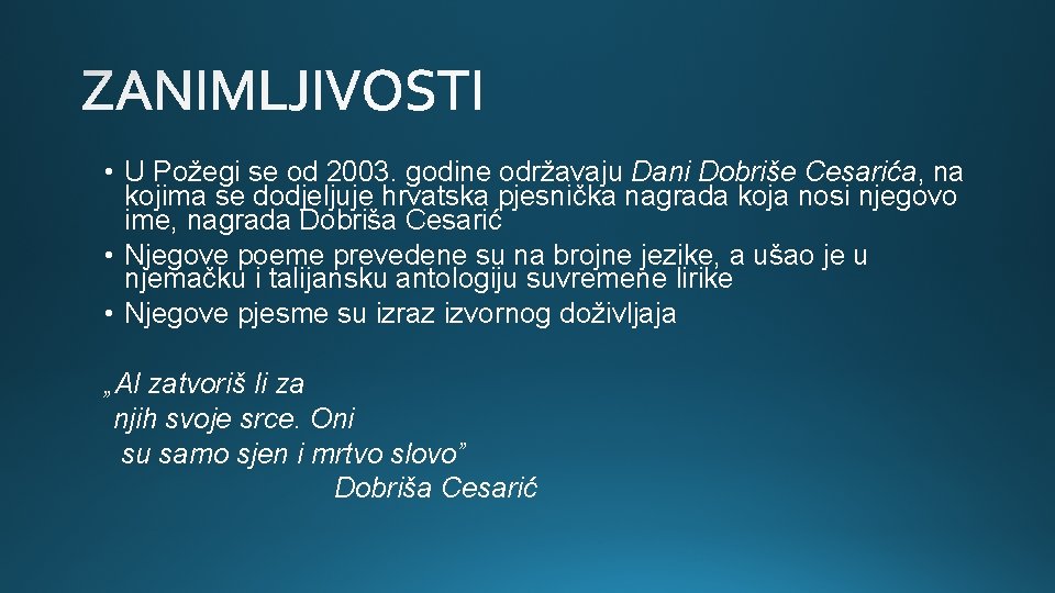  • U Požegi se od 2003. godine održavaju Dani Dobriše Cesarića, na kojima