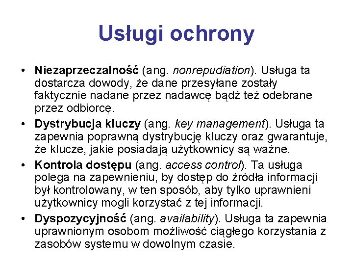 Usługi ochrony • Niezaprzeczalność (ang. nonrepudiation). Usługa ta dostarcza dowody, że dane przesyłane zostały