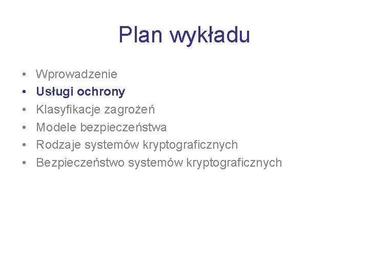 Plan wykładu • • • Wprowadzenie Usługi ochrony Klasyfikacje zagrożeń Modele bezpieczeństwa Rodzaje systemów