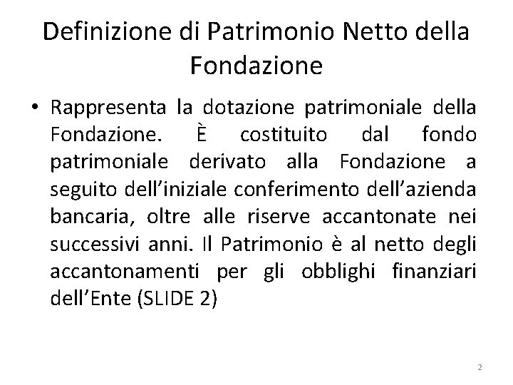 Definizione di Patrimonio Netto della Fondazione • Rappresenta la dotazione patrimoniale della Fondazione. È