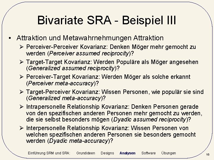 Bivariate SRA - Beispiel III • Attraktion und Metawahrnehmungen Attraktion Ø Perceiver-Perceiver Kovarianz: Denken