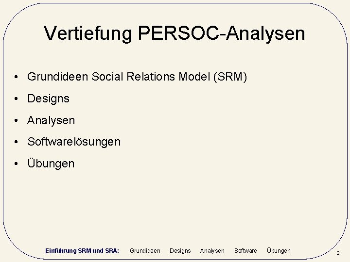 Vertiefung PERSOC-Analysen • Grundideen Social Relations Model (SRM) • Designs • Analysen • Softwarelösungen