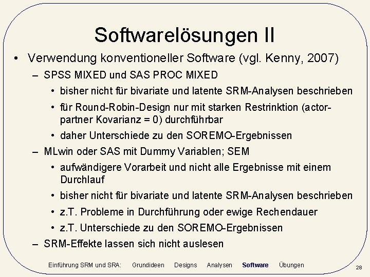 Softwarelösungen II • Verwendung konventioneller Software (vgl. Kenny, 2007) – SPSS MIXED und SAS