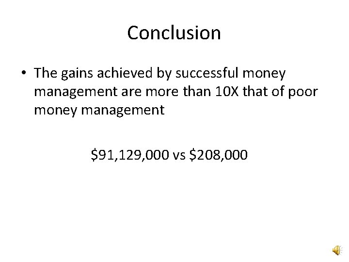 Conclusion • The gains achieved by successful money management are more than 10 X