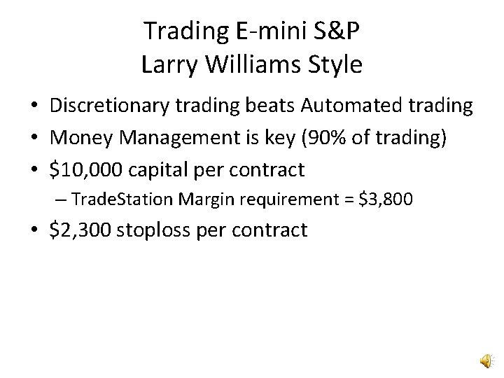 Trading E-mini S&P Larry Williams Style • Discretionary trading beats Automated trading • Money