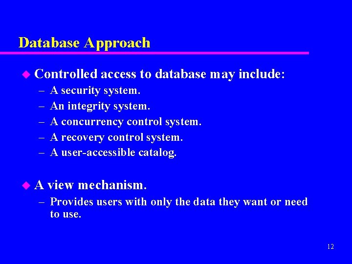 Database Approach u Controlled – – – u. A access to database may include: