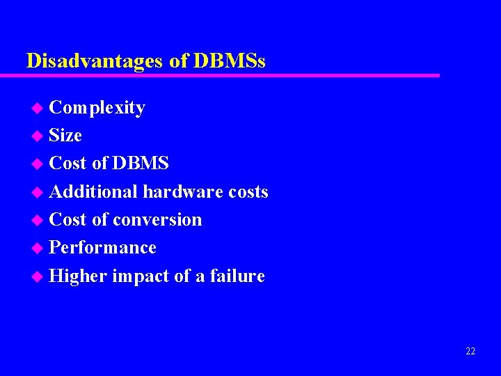 Disadvantages of DBMSs u Complexity u Size u Cost of DBMS u Additional hardware