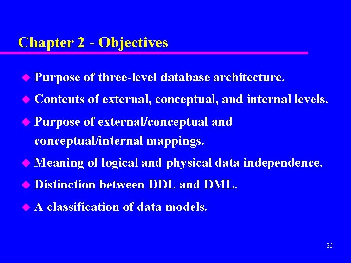 Chapter 2 - Objectives u Purpose of three-level database architecture. u Contents of external,