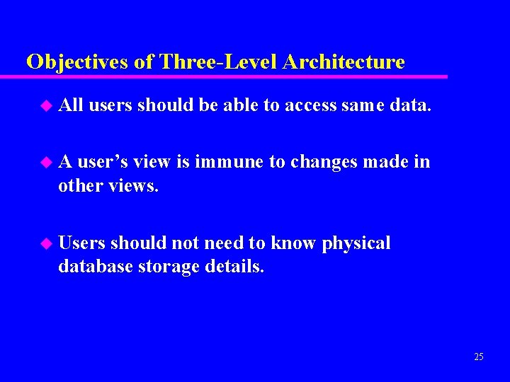 Objectives of Three-Level Architecture u All users should be able to access same data.