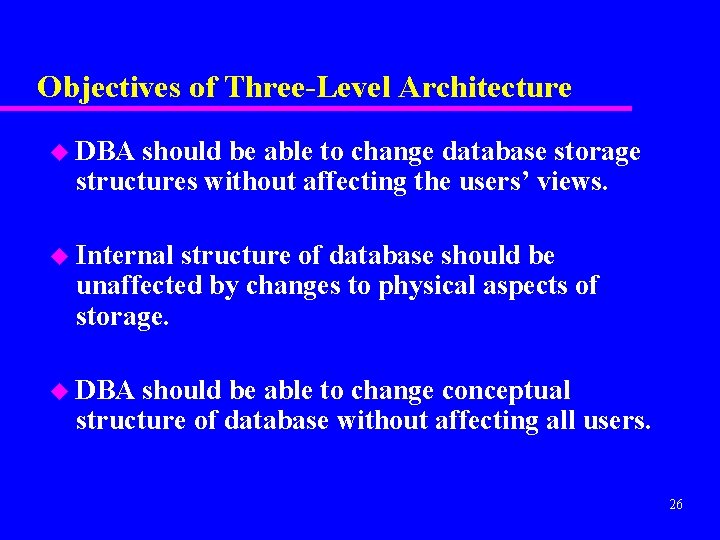 Objectives of Three-Level Architecture u DBA should be able to change database storage structures