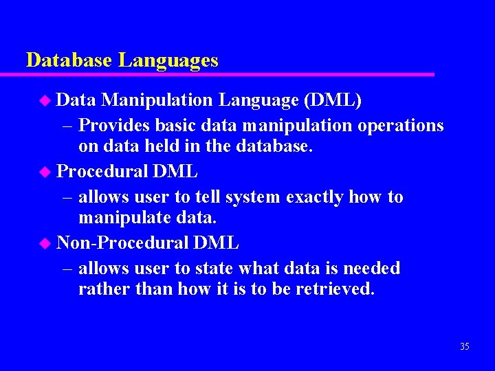 Database Languages u Data Manipulation Language (DML) – Provides basic data manipulation operations on