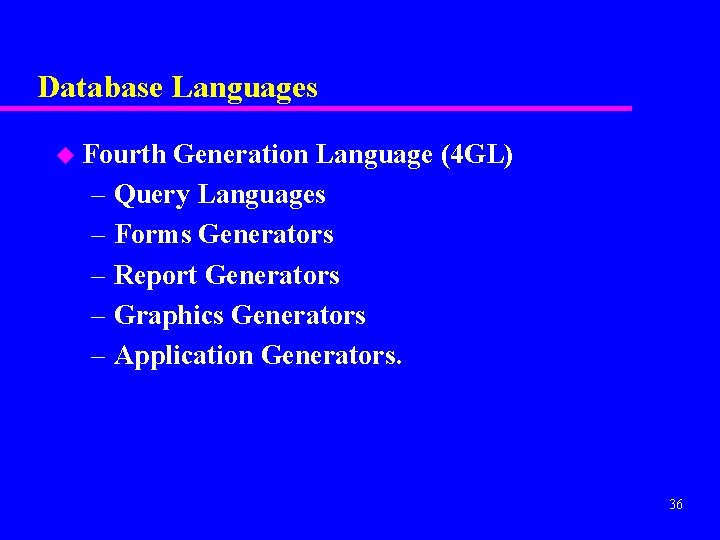 Database Languages u Fourth Generation Language (4 GL) – Query Languages – Forms Generators