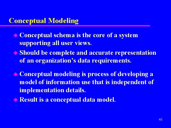 Conceptual Modeling u Conceptual schema is the core of a system supporting all user