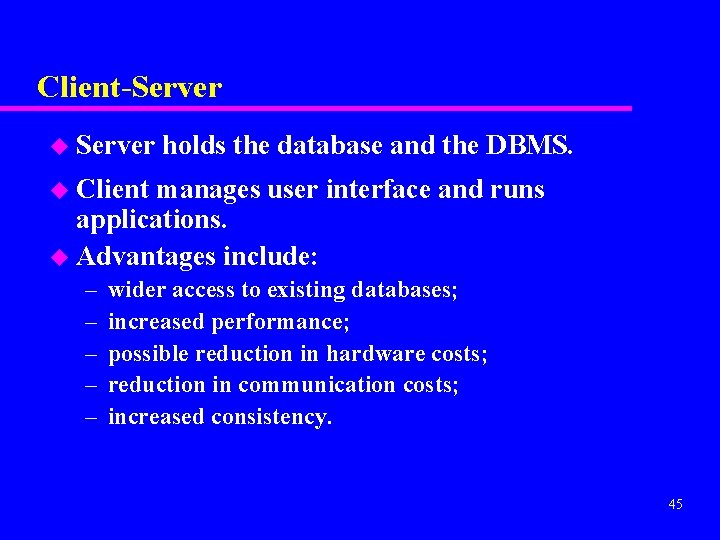 Client-Server u Server holds the database and the DBMS. u Client manages user interface