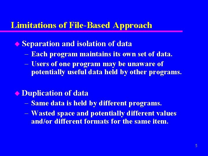 Limitations of File-Based Approach u Separation and isolation of data – Each program maintains