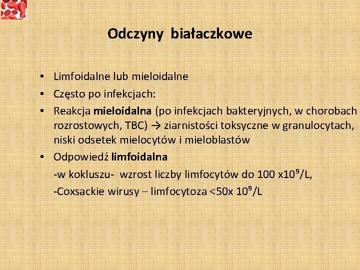 Odczyny białaczkowe • Limfoidalne lub mieloidalne • Często po infekcjach: • Reakcja mieloidalna (po