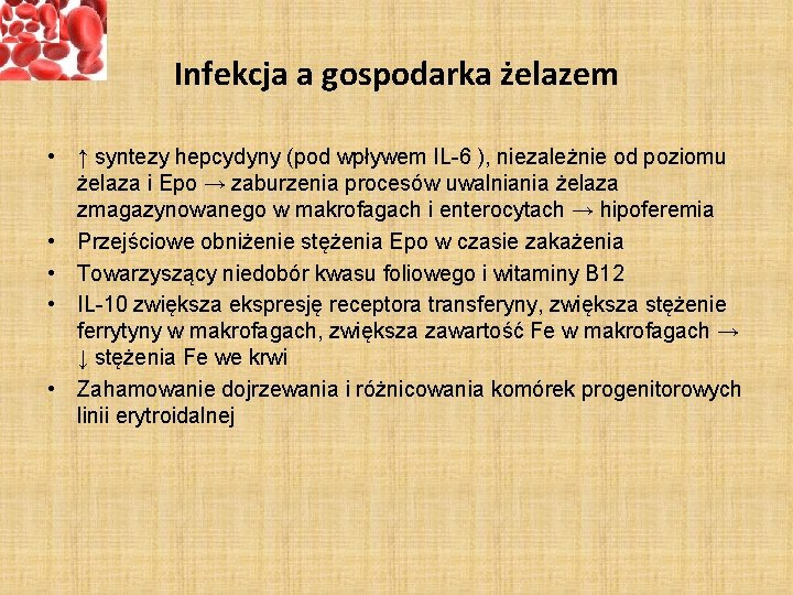 Infekcja a gospodarka żelazem • ↑ syntezy hepcydyny (pod wpływem IL-6 ), niezależnie od