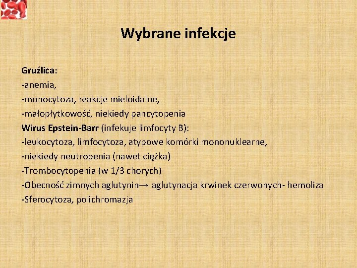 Wybrane infekcje Gruźlica: -anemia, -monocytoza, reakcje mieloidalne, -małopłytkowość, niekiedy pancytopenia Wirus Epstein-Barr (infekuje limfocyty