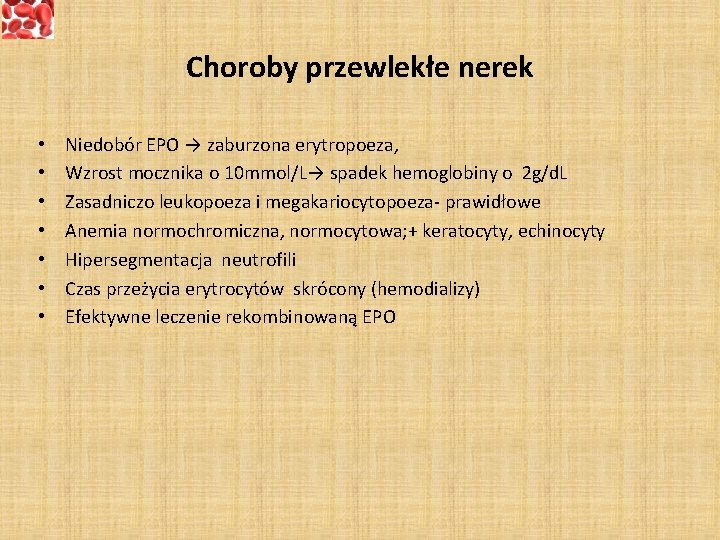 Choroby przewlekłe nerek • • Niedobór EPO → zaburzona erytropoeza, Wzrost mocznika o 10