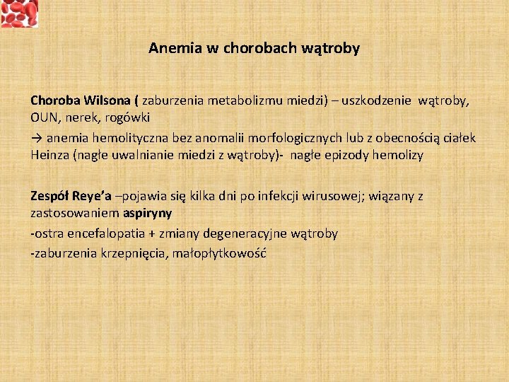 Anemia w chorobach wątroby Choroba Wilsona ( zaburzenia metabolizmu miedzi) – uszkodzenie wątroby, OUN,