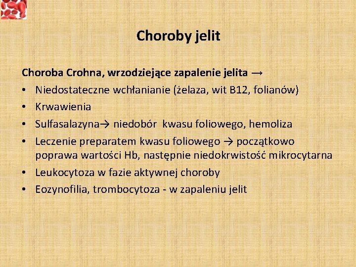Choroby jelit Choroba Crohna, wrzodziejące zapalenie jelita → • Niedostateczne wchłanianie (żelaza, wit B