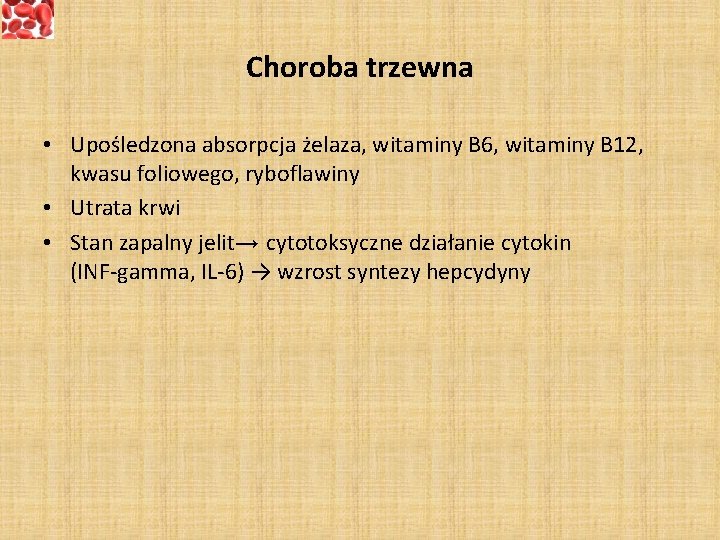 Choroba trzewna • Upośledzona absorpcja żelaza, witaminy B 6, witaminy B 12, kwasu foliowego,